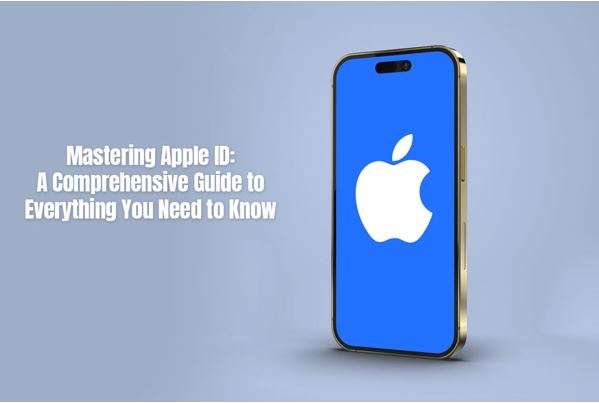 mastering-apple-id-a-comprehensive-guide-to-everything-you-need-to