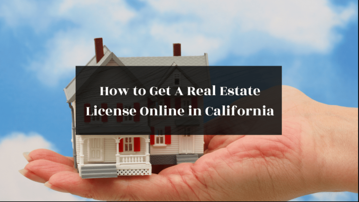 Obtaining Your Real Estate License In California Online Showbiz House